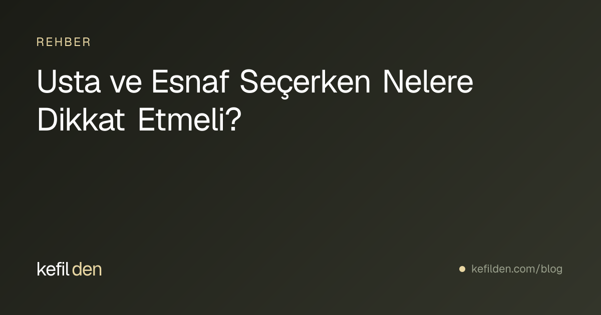 Usta ve Esnaf Seçerken Nelere Dikkat Etmeli?